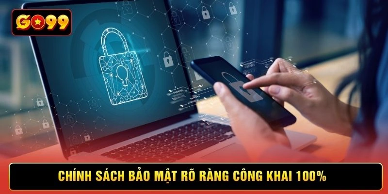 Chính sách bảo mật rõ ràng công khai 100%