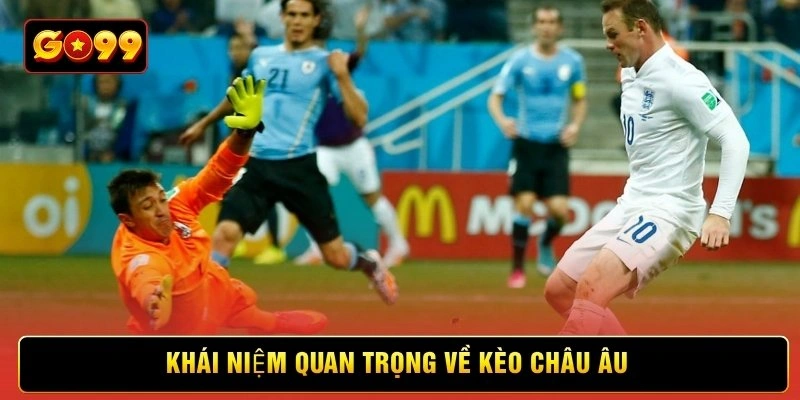 Khái niệm quan trọng về kèo châu Âu