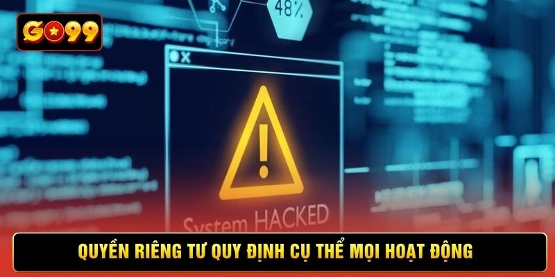 Quyền riêng tư quy định cụ thể mọi hoạt động