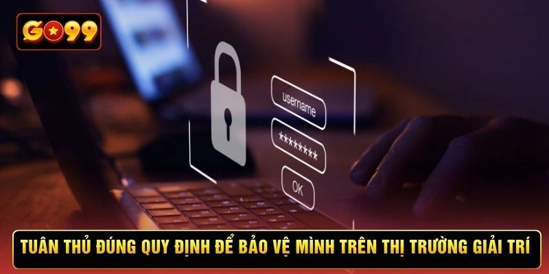 Tuân thủ đúng quy định để bảo vệ mình trên thị trường giải trí